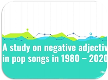 A study on negative adjective words in
pop songs in 1980 – 2020